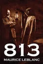 813 by Maurice Leblanc, Fiction, Historical, Action & Adventure, Mystery & Detective - Maurice Leblanc, Alexander Teixeira De Mattos
