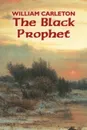 The Black Prophet by William Carleton, Fiction, Classics, Literary - William Carleton