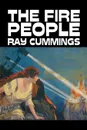 The Fire People by Ray Cummings, Science Fiction, Adventure - Ray Cummings