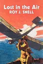 Lost in the Air by Roy J. Snell, Fiction, Action & Adventure - Roy J. Snell