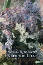 Under the Lilacs by Louisa May Alcott, Fiction, Family, Classics - Louisa May Alcott