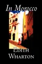In Morocco by Edith Wharton, History, Travel, Africa, Essays & Travelogues - Edith Wharton