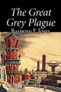 The Great Grey Plague by Raymond F. Jones, Science Fiction, Adventure, Fantasy - Raymond F. Jones