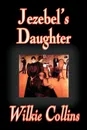 Jezebel's Daughter by Wilkie Collins, Fiction - Wilkie Collins