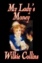 My Lady's Money by Wilkie Collins, Fiction - Wilkie Collins
