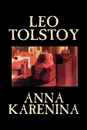 Anna Karenina by Leo Tolstoy, Fiction, Classics, Literary - Leo Tolstoy, Constance Garnett