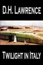 Twilight in Italy by D. H. Lawrence, Travel, Europe, Italy - D. H. Lawrence