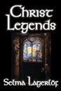 Christ Legends by Selma Lagerlof, Fiction - Selma Lagerlof