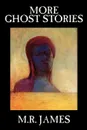 More Ghost Stories by M. R. James, Fiction, Short Stories - M. R. James