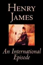 An International Episode by Henry James, Fiction, Classics, Literary - Henry James