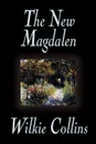 The New Magdalen by Wilkie Collins, Fiction, Classics - Wilkie Collins