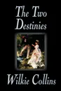 The Two Destinies by Wilkie Collins, Fiction - Wilkie Collins