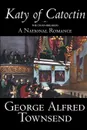 Katy of Catoctin by George Alfred Townsend, Fiction, Literary, Historical - George Alfred Townsend