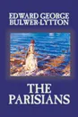 The Parisians by Edward George Lytton Bulwer-Lytton, Fiction - Edward George Bulwer-Lytton