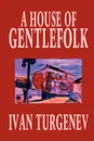 A House of Gentlefolk by Ivan Turgenev, Fiction, Classics, Literary - Ivan Turgenev