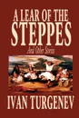 A Lear of the Steppes and Other Stories by Ivan Turgenev, Fiction, Classics, Literary, Short Stories - Ivan Turgenev
