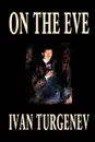 On the Eve by Ivan Turgenev, Fiction, Classics, Literary, Romance - Ivan Turgenev