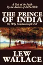 The Prince of India by Lew Wallace, Fiction, Literary, Historical - Lew Wallace