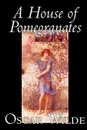 A House of Pomegranates by Oscar Wilde, Fiction, Fairy Tales & Folklore - Oscar Wilde