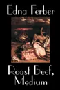 Roast Beef, Medium by Edna Ferber, Fiction, Literary - Edna Ferber