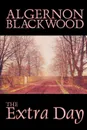 The Extra Day by Algernon Blackwood, Juvenile Fiction, Fantasy & Magic - Algernon Blackwood