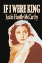If I Were King by Justin Huntly McCarthy, Fiction, Literary - Justin Huntly McCarthy