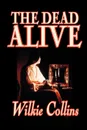 The Dead Alive by Wilkie Collins, Fiction, Classics - Wilkie Collins