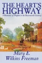 The Heart's Highway - A Romance of Virginia in the Seventeenth Century by Mary E. Wilkins Freeman, Fiction - Mary E. Wilkins Freeman