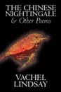 The Chinese Nightingale and Other Poems by Vachel Lindsay, Fiction, Espionage, Suspense - Vachel Lindsay