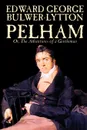 Pelham; Or, The Adventures of a Gentleman by Edward George Lytton Bulwer-Lytton, Fiction, Classics - Edward George Bulwer-Lytton