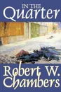 In the Quarter by Robert W. Chambers, Fiction, Classics, Historical - Robert W. Chambers
