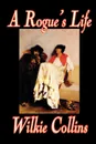 A Rogue's Life by Wilkie Collins, Fiction, Classics, Romance - Wilkie Collins