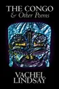 The Congo & Other Poems by Lindsay Vachel, Poetry, American - Vachel Lindsay
