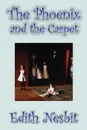 The Phoenix and the Carpet by Edith Nesbit, Fiction, Fantasy & Magic - Edith Nesbit
