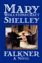 Falkner by Mary Wollstonecraft Shelley, Fiction, Literary - Mary Shelley
