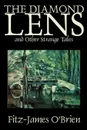 The Diamond Lens and Other Strange Tales by Fitz James O'Brien, Fiction, Fantasy, Short Stories - Fitz-James O'Brien