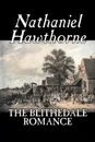 The Blithedale Romance by Nathaniel Hawthorne, Fiction, Classics, Fairy Tales, Folk Tales, Legends & Mythology - Hawthorne Nathaniel