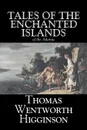 Tales of the Enchanted Islands of the Atlantic by Thomas Wentworth Higginson, Fiction, Fantasy, Classics, Historical - Thomas Wentworth Higginson
