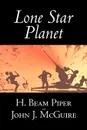 Lone Star Planet by H. Beam Piper, Science Fiction, Adventure - H. Beam Piper, John J. McGuire