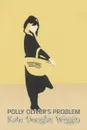 Polly Oliver's Problem by Kate Douglas Wiggin, Fiction, Historical, United States, People & Places, Readers - Chapter Books - Kate Douglas Wiggin