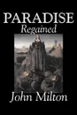 Paradise Regained by John Milton, Poetry, Classics, Literary Collections - John Milton