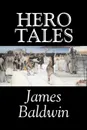 Hero Tales by James Baldwin, Fiction, Classics, Literary, Fairy Tales, Folk Tales, Legends & Mythology - James Baldwin