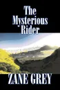 The Mysterious Rider by Zane Grey, Fiction, Westerns, Historical - Zane Grey