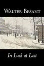 In Luck at Last by Walter Besant, Fiction, Literary, Historical - Walter Besant