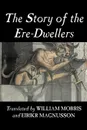 The Story of the Ere-Dwellers by Wiliam Morris, Fiction, Classics, Fantasy, Fairy Tales, Folk Tales, Legends & Mythology - William Morris, Eiríkr Magnússon, Eirikr Magnusson