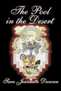 The Pool in the Desert by Sara Jeanette Duncan, Fiction, Classics, Literary - Sara Jeannette Duncan, Mrs. Everard Cotes