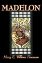 Madelon by Mary E. Wilkins Freeman, Fiction, Literary - Mary E. Wilkins Freeman