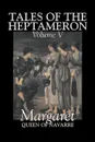 Tales of the Heptameron, Vol. V of V by Margaret, Queen of Navarre, Fiction, Classics, Literary, Action & Adventure - Queen Of Nava Margaret Queen of Navarre, George Saintsbury