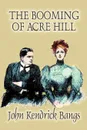 The Booming of Acre Hill by John Kendrick Bangs, Fiction, Fantasy, Fairy Tales, Folk Tales, Legends & Mythology - John Kendrick Bangs