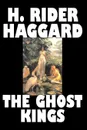 The Ghost Kings by H. Rider Haggard, Fiction, Fantasy, Historical, Action & Adventure, Fairy Tales, Folk Tales, Legends & Mythology - H. Rider Haggard